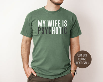 My Wife is Psychotic Comfort Colors Shirt T-Shirt  CreativeSpecialTs