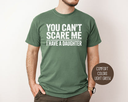You Can't Scare Me I Have a Daughter Comfort Colors Shirt