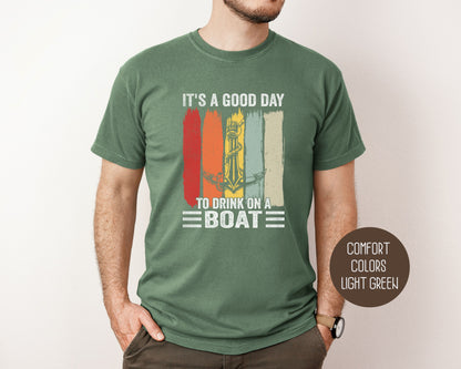 It's a Good Day to Drink on a Boat Comfort Colors Shirt T-Shirt Printify