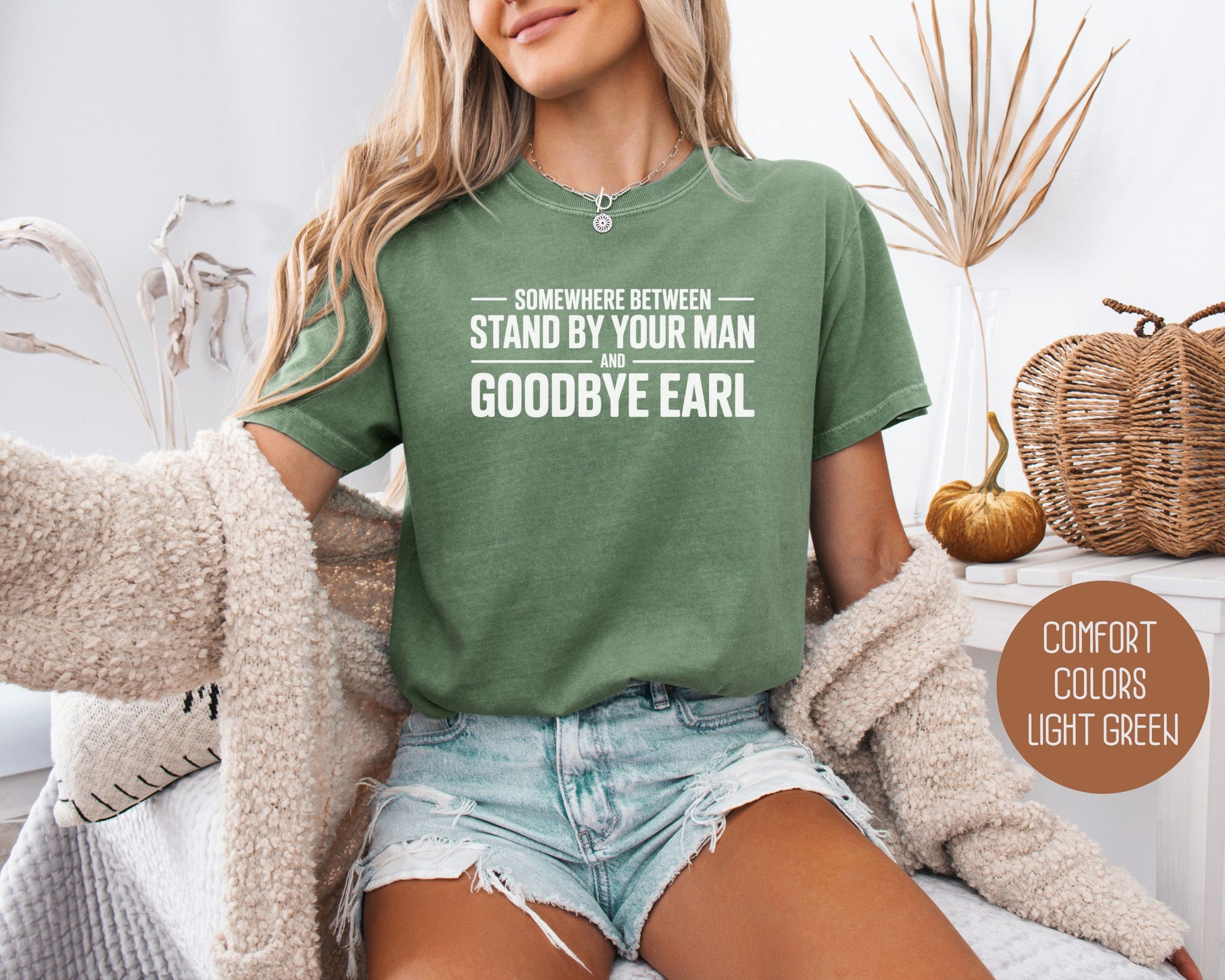 Somewhere Between Stand By Your Man and Goodbye Earl Comfort Colors Shirt T-Shirt  CreativeSpecialTs