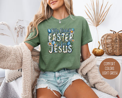 Silly Rabbit Easter is for Jesus Comfort Colors Shirt T-Shirt  CreativeSpecialTs