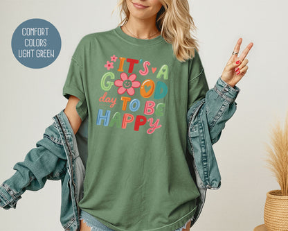 It's a Good Day To Be Happy Comfort Colors Shirt T-Shirt  CreativeSpecialTs