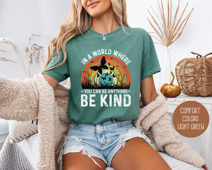 In a World Where You Can Be Anything Be Kind Comfort Colors Shirt