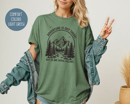 Adventure Is Out There So Are Serial Killers Comfort Colors Shirt T-Shirt  CreativeSpecialTs