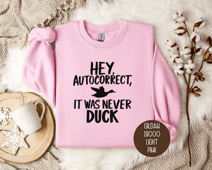 Hey Autocorrect It Was Never Duck Sweatshirt