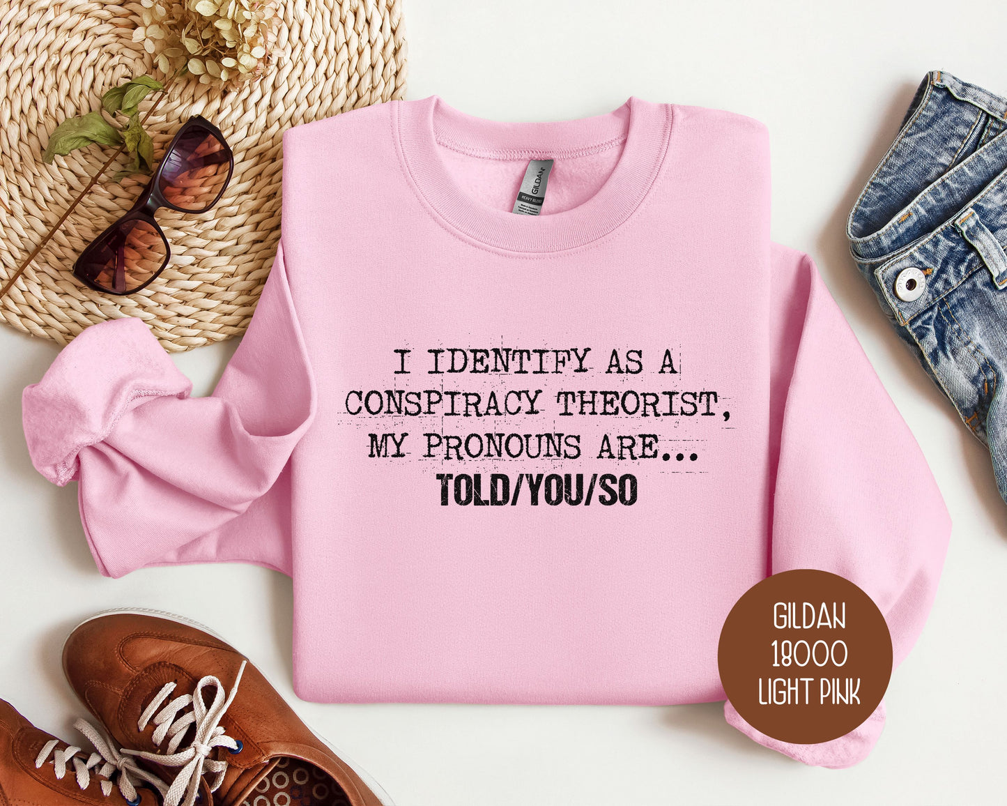 I Identify As a Conspiracy Theorist My Pronouns Are Told You So Sweatshirt