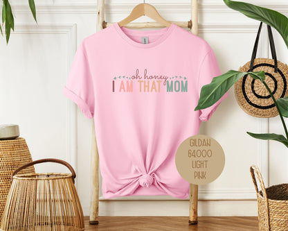 Oh Honey, I Am That Mom Shirt