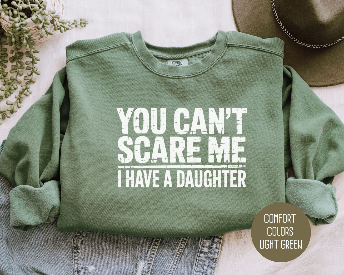 You Can't Scare Me I Have a Daughter Comfort Colors Sweatshirt