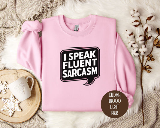 I Speak Fluent Sarcasm Sweatshirt