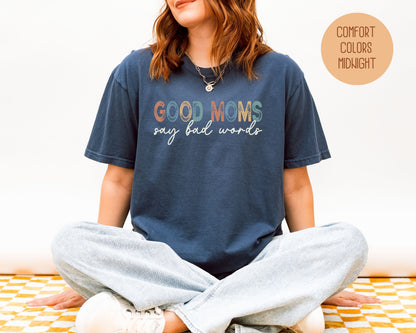 Good Moms Say Bad Words Comfort Colors Shirt - CreativeSpecialTs