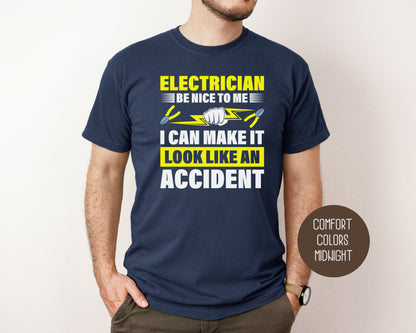 Electrician Be Nice To Me I Can Make It Look Like an Accident Comfort Colors Shirt T-Shirt  CreativeSpecialTs