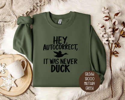 Hey Autocorrect It Was Never Duck Sweatshirt