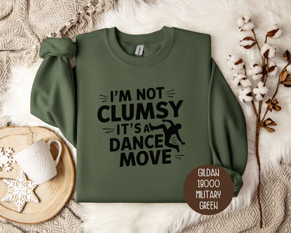 I'm Not Clumsy It's a Dance Move Sweatshirt