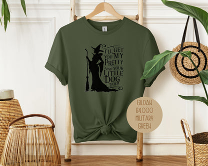 I'll Get You My Pretty and Your Little Dog Too Shirt