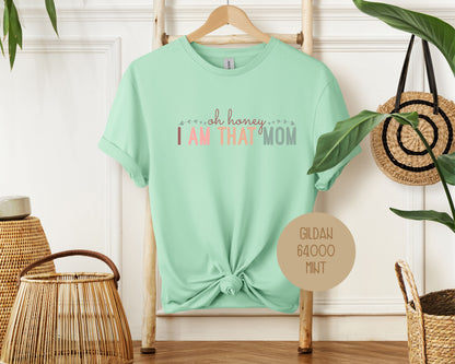 Oh Honey, I Am That Mom Shirt