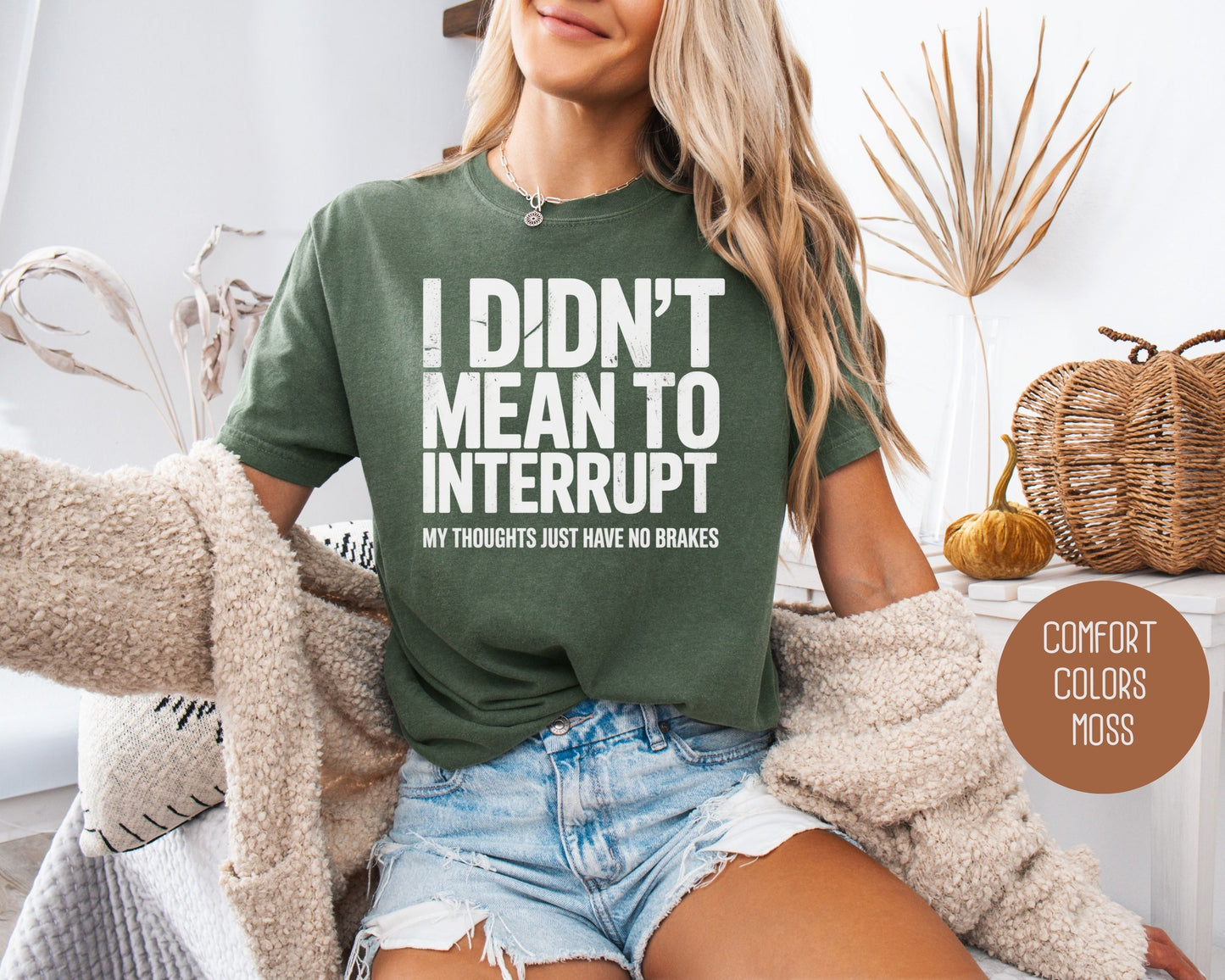 I Didn't Mean to Interrupt My Thoughts Have No Brakes Comfort Colors Shirt T-Shirt  CreativeSpecialTs