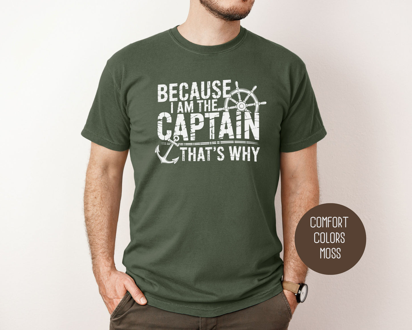 Because I Am The Captain That's Why Comfort Colors Shirt