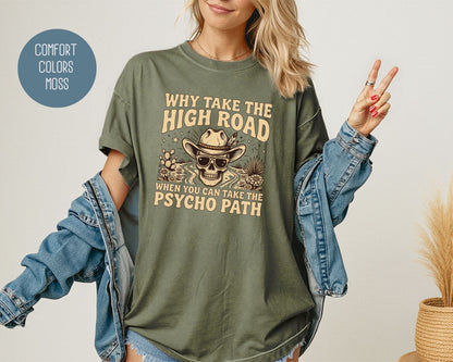 Why Take The High Road When You Can Take The Psycho Path Comfort Colors Shirt T-Shirt  CreativeSpecialTs