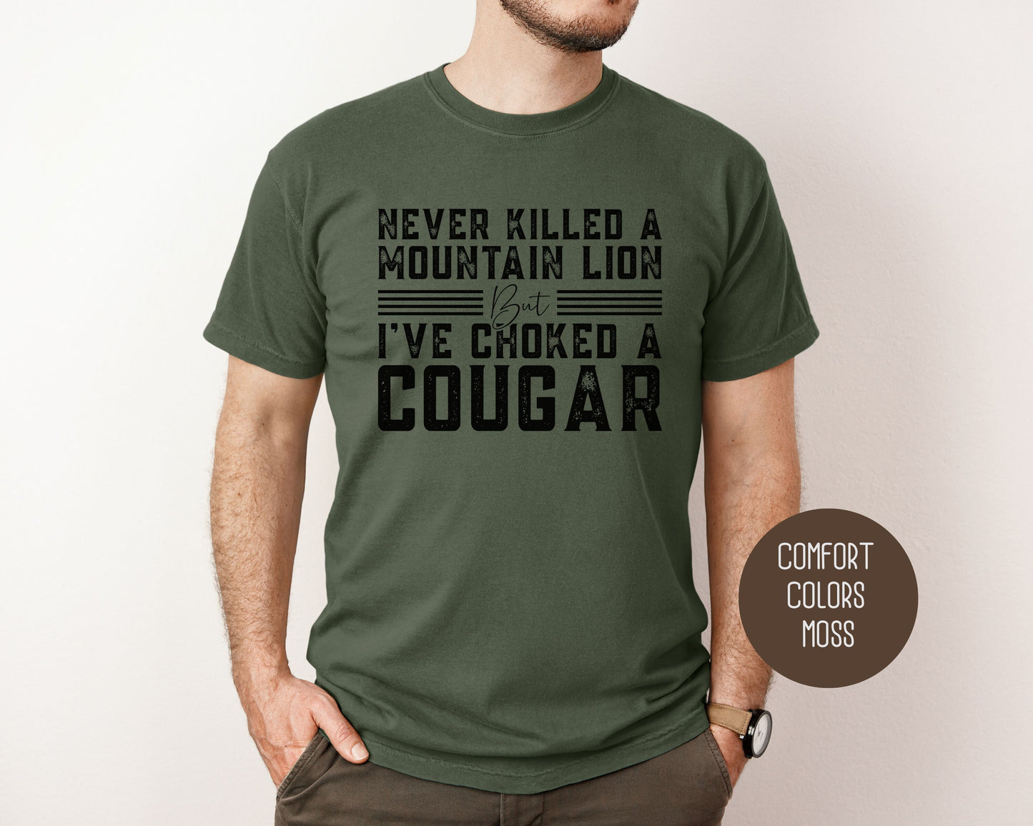 Never Killed a Mountain Lion But I've Choked a Cougar Comfort Colors Shirt