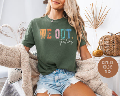 We Out...Teachers Last Day of School Comfort Colors Shirt