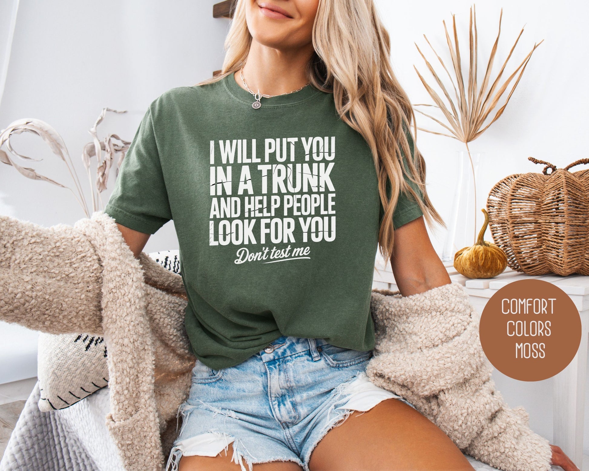 I Will Put You In A Trunk and Help People Look For You Don't Test Me Comfort Colors Shirt T-Shirt  CreativeSpecialTs