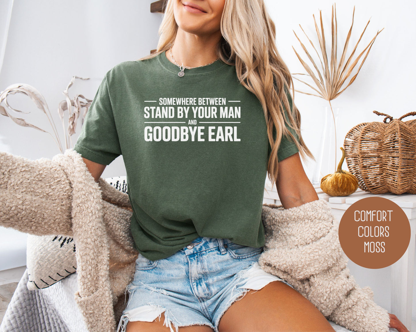 Somewhere Between Stand By Your Man and Goodbye Earl Comfort Colors Shirt T-Shirt  CreativeSpecialTs