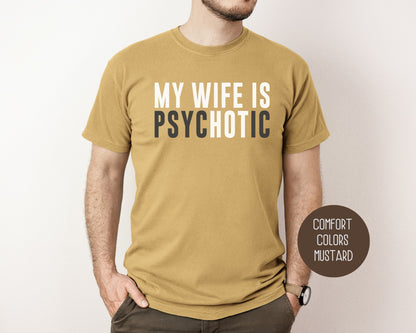 My Wife is Psychotic Comfort Colors Shirt T-Shirt  CreativeSpecialTs