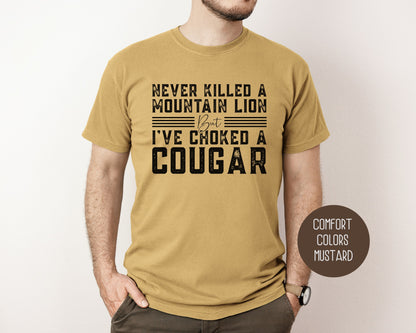 Never Killed a Mountain Lion But I've Choked a Cougar Comfort Colors Shirt