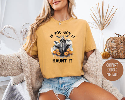 If You Got It Haunt It Comfort Colors Shirt