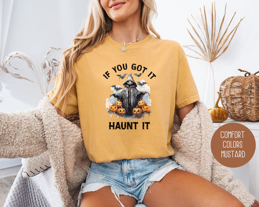 If You Got It Haunt It Comfort Colors Shirt