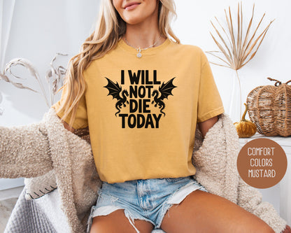 I Will Not Die Today Comfort Colors Shirt