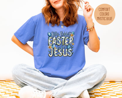 Silly Rabbit Easter is for Jesus Comfort Colors Shirt T-Shirt  CreativeSpecialTs
