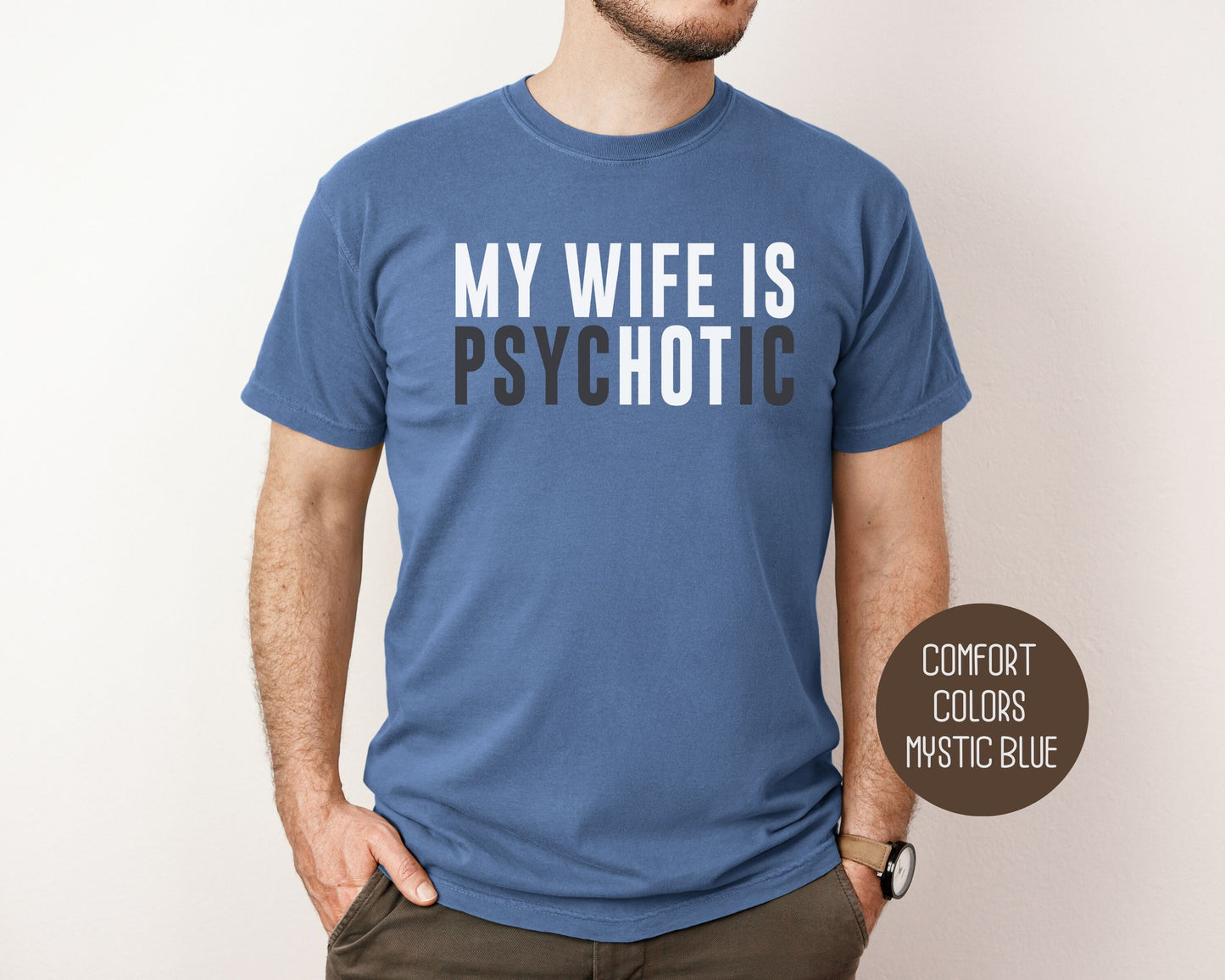 My Wife is Psychotic Comfort Colors Shirt T-Shirt  CreativeSpecialTs