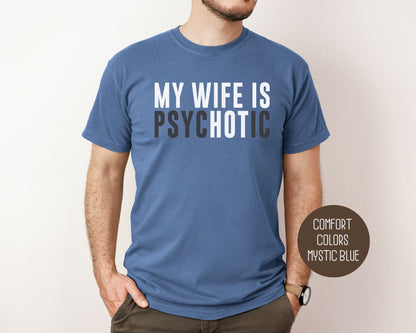 My Wife is Psychotic Comfort Colors Shirt T-Shirt  CreativeSpecialTs