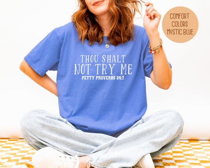 Thou Shalt Not Try Me Petty Proverbs 24:7 Comfort Colors Shirt T-Shirt  CreativeSpecialTs