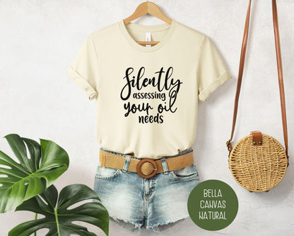 Silently Assessing Your Oil Needs Shirt