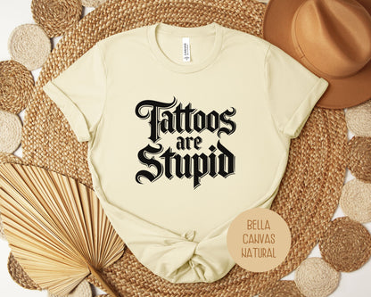 Tattoos are Stupid Shirt