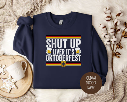 Shut Up Liver It's Oktoberfest Sweatshirt