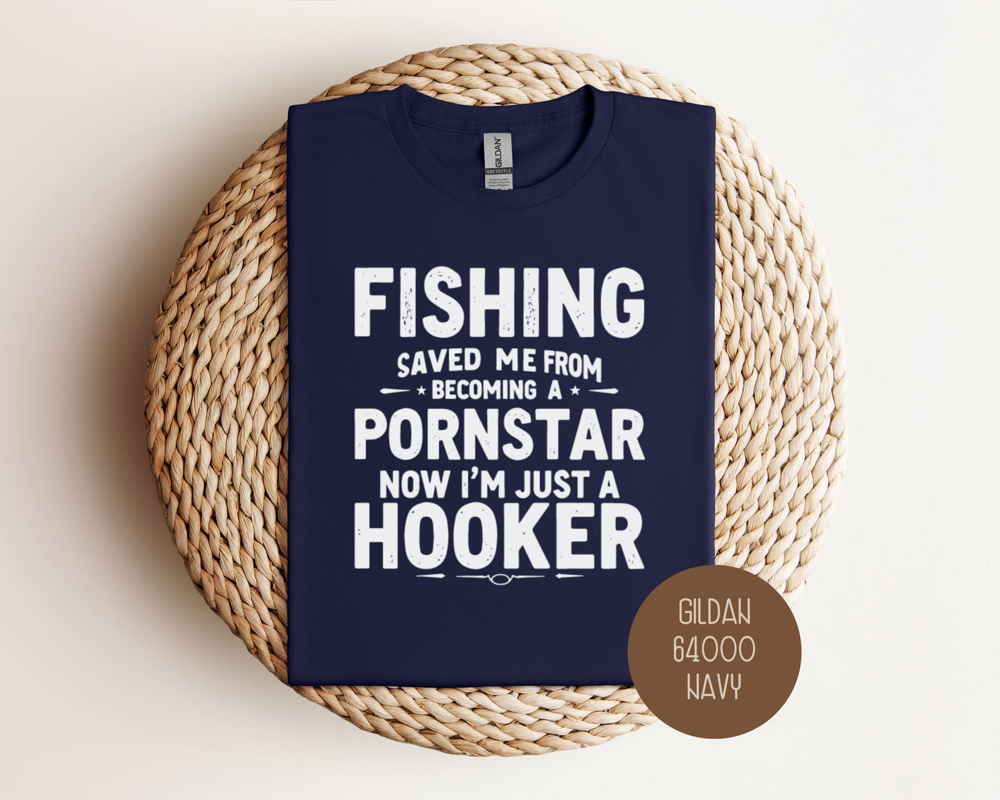 Fishing Saved Me From Becoming a Pornstar, Now I'm Just a Hooker Shirt