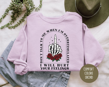 Don't Talk To Me When I'm Overstimulated Comfort Colors Sweatshirt Sweatshirt  CreativeSpecialTs
