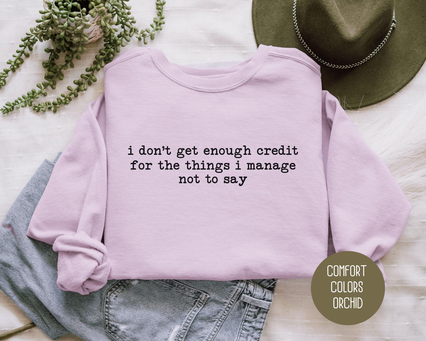 I Don't Get Enough Credit For the Things I Manage Not To Say Comfort Colors Sweatshirt Sweatshirt CreativeSpecialTs