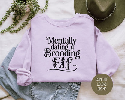 Mentally Dating a Brooding Elf Comfort Colors Sweatshirt