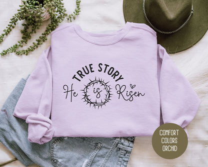 True Story He Is Risen Easter Comfort Colors Sweatshirt