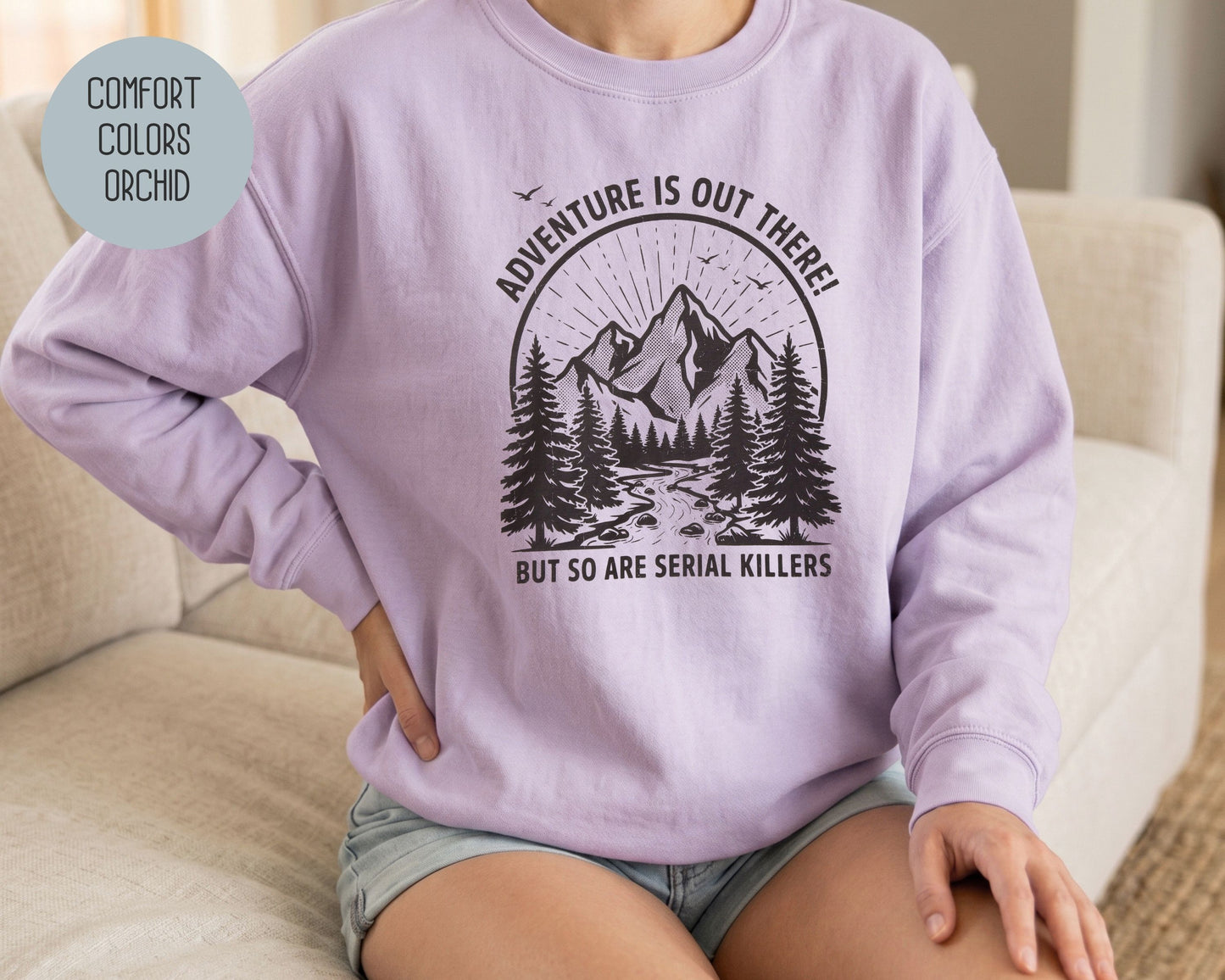 Adventure Is Out There So Are Serial Killers Comfort Colors Sweatshirt Sweatshirt  CreativeSpecialTs