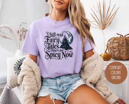 I Still Read Fairy Tales They're Just Spicy Now Comfort Colors Shirt