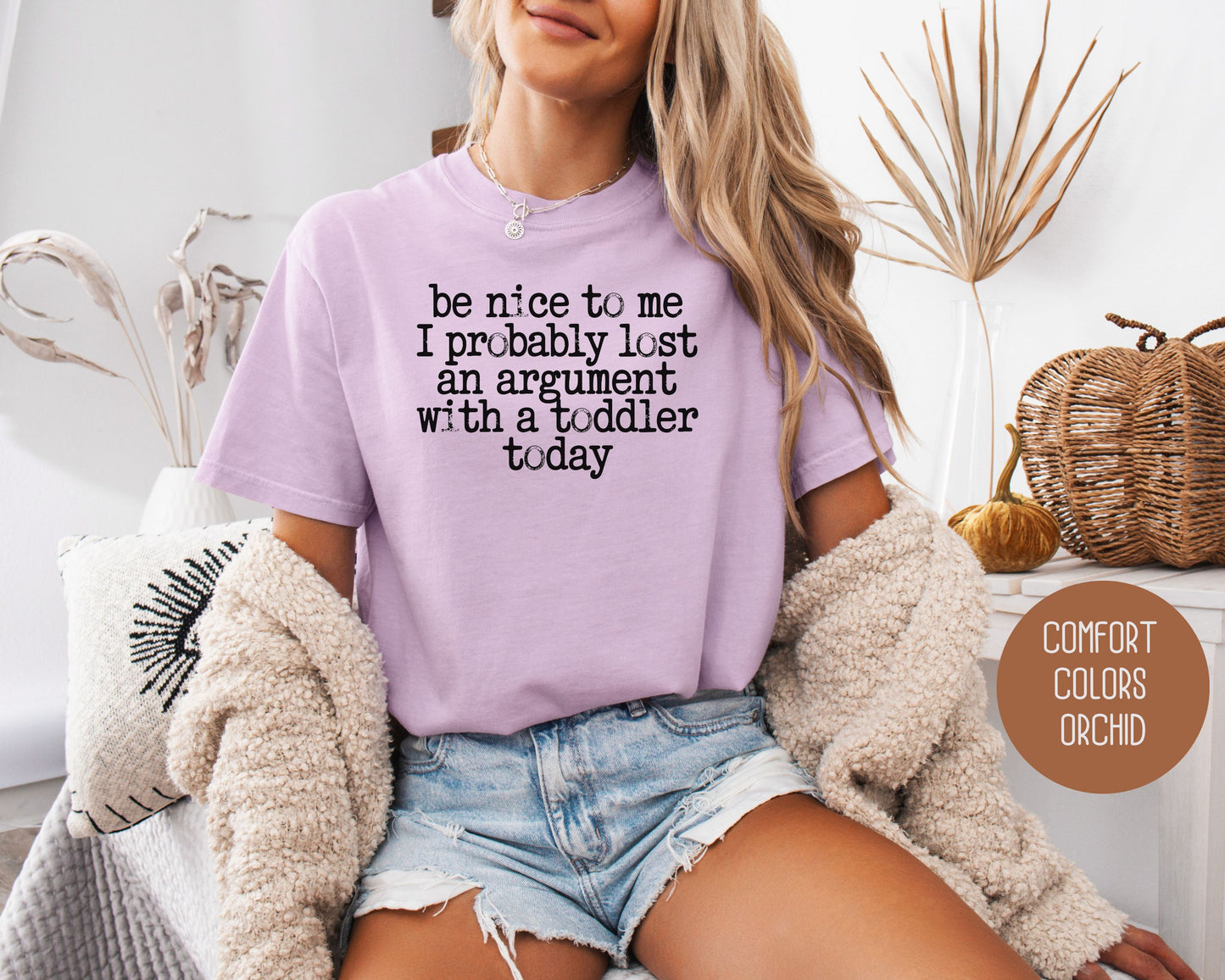 Be Nice to Me I Probably Lost an Argument With a Toddler Today Comfort Colors Shirt T-Shirt  CreativeSpecialTs