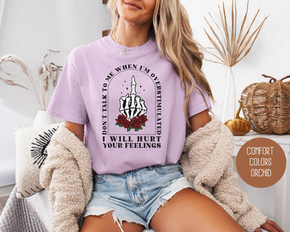 Don't Talk To Me When I'm Overstimulated Comfort Colors Shirt, Funny Adult Sarcastic Tee, Sassy Introvert I Will Hurt Your Feelings Skeleton T-Shirt  CreativeSpecialTs