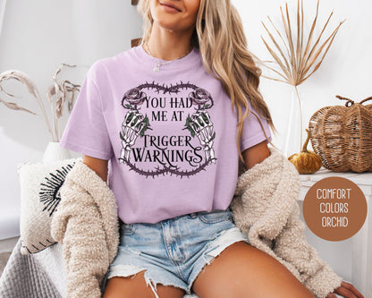 You Had Me at Trigger Warnings Comfort Colors Shirt