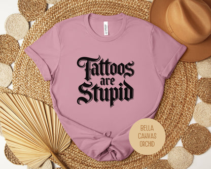 Tattoos are Stupid Shirt