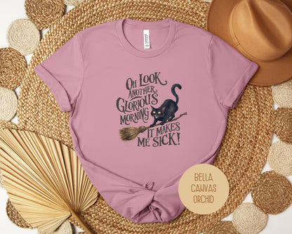 Oh Look, Another Glorious Morning Makes Me Sick Shirt